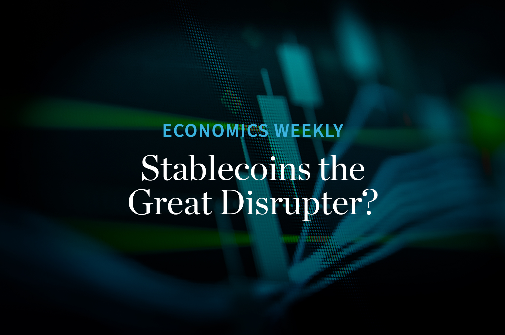 Economics Weekly Stablecoins the Great Disrupter | William Blair
