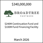 $340,000,000 | Broadtree Partners (logo) $240M Continuation Fund and $100M Fund Financing Facility | March 2026