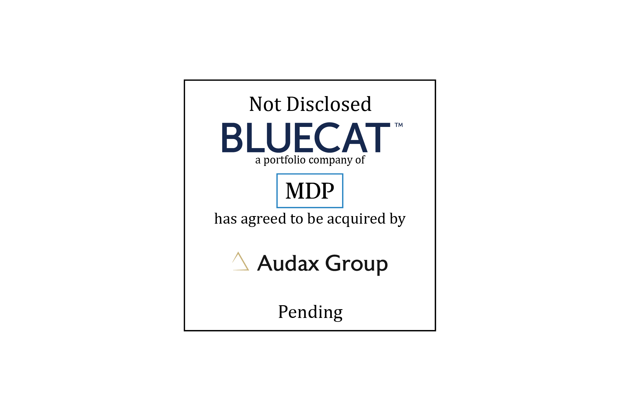 Not disclosed | BLUECAT a portfolio company of MDP has agreed to be acquired by Audax Group | Pending