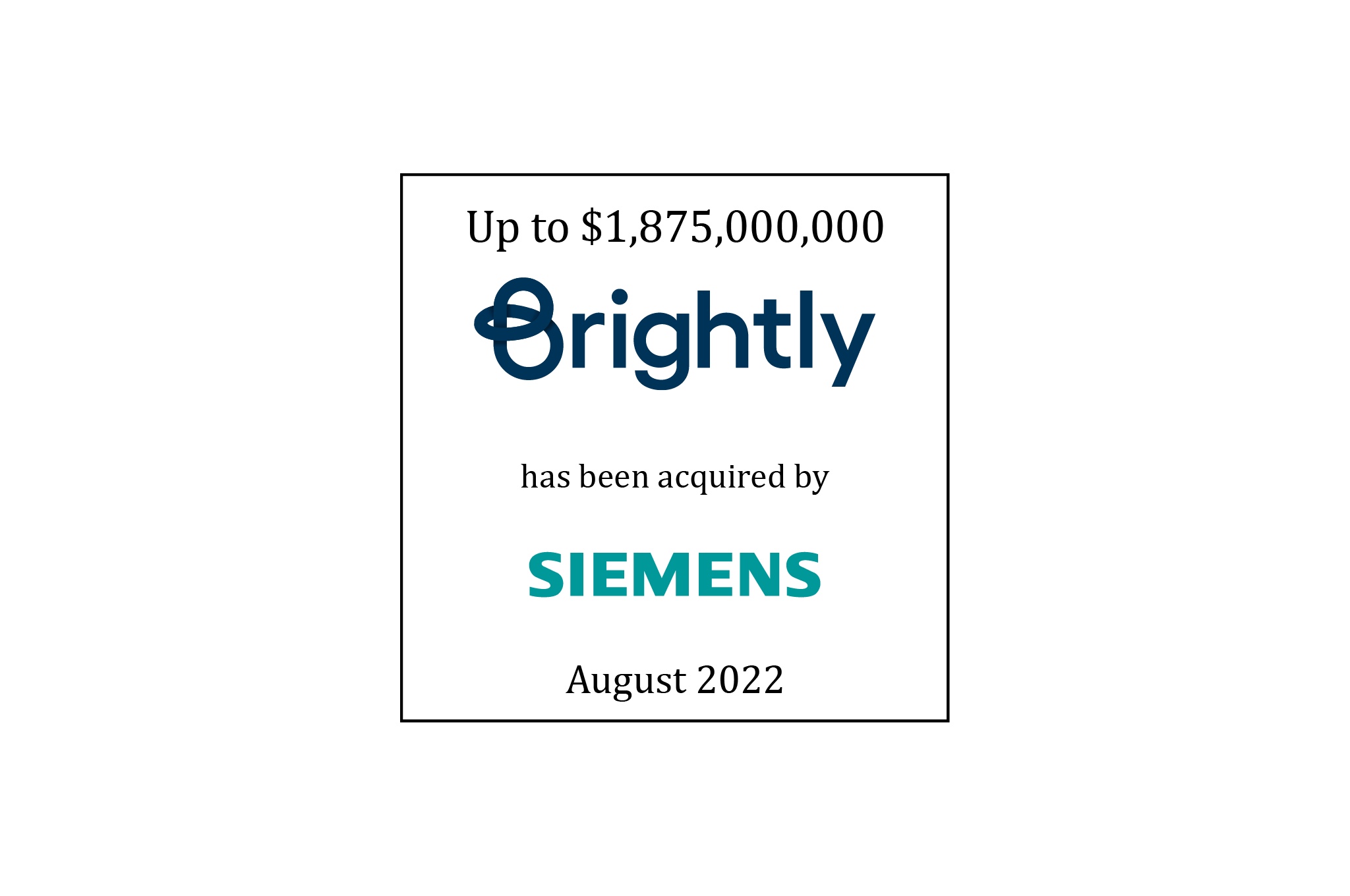 Up to $1,875,000,000 | Brightly (logo) a portfolio company of Clearlake (logo) has agreed to be acquired by Siemens (logo) | Pending