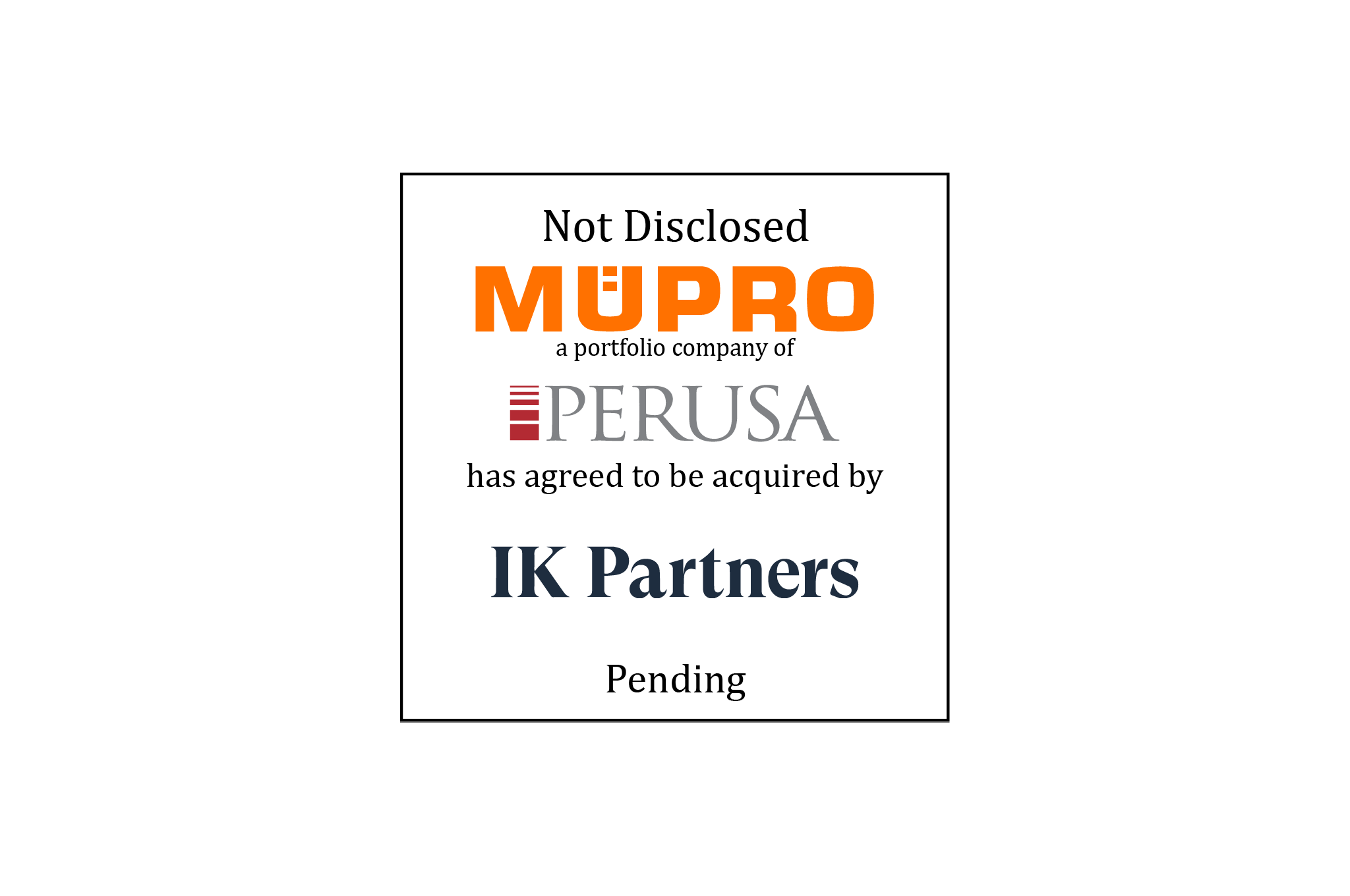 Tombstone: MUPRO (logo) a portfolio company of PERUSA (logo) has agreed to be acquired by IK Partners, Pending