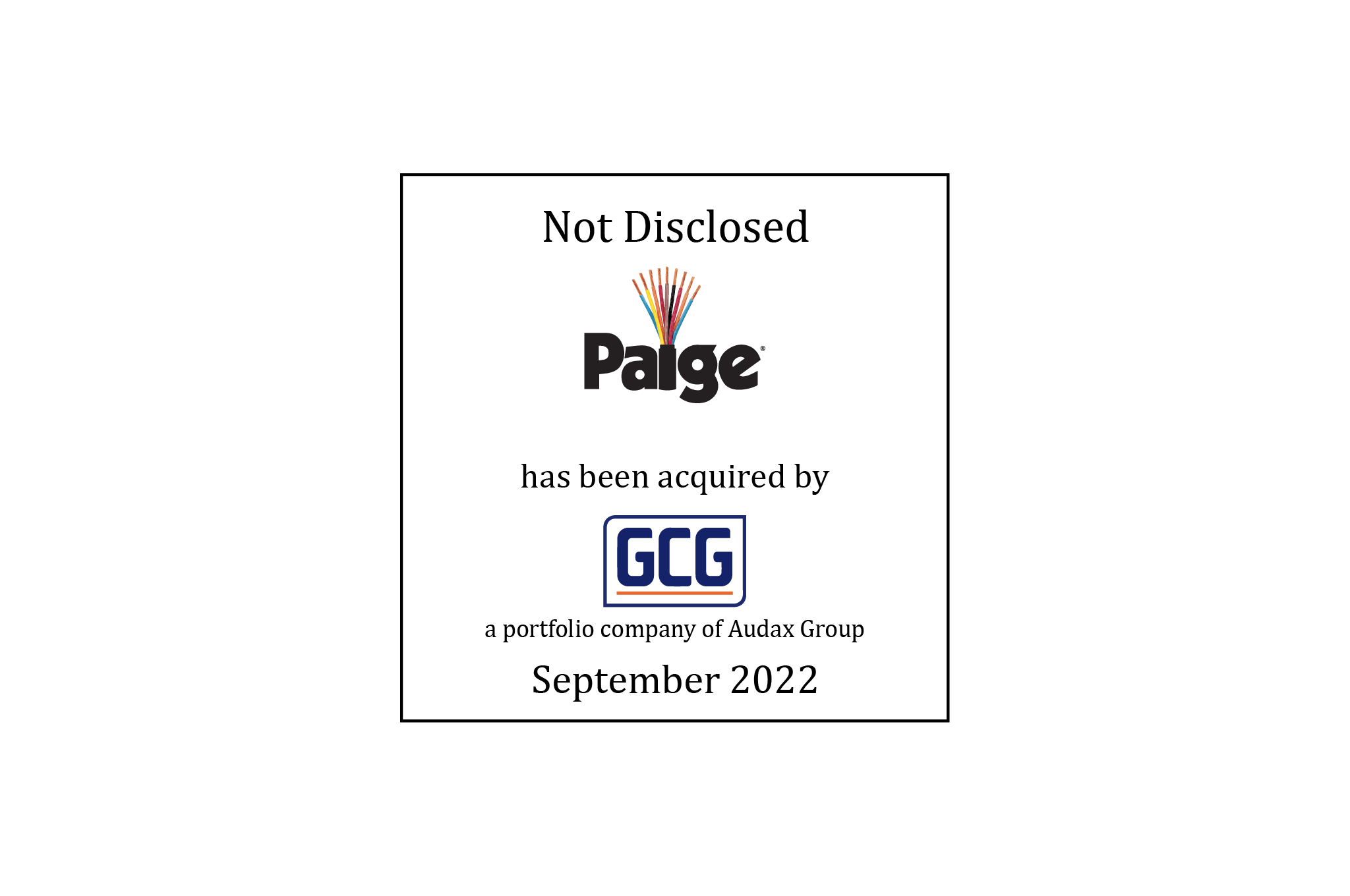 Not Disclosed | Paige Electric Corporation (logo) Has Been Acquired by Genuine Cable Group (logo), a portfolio company of Audax Group | September 2022