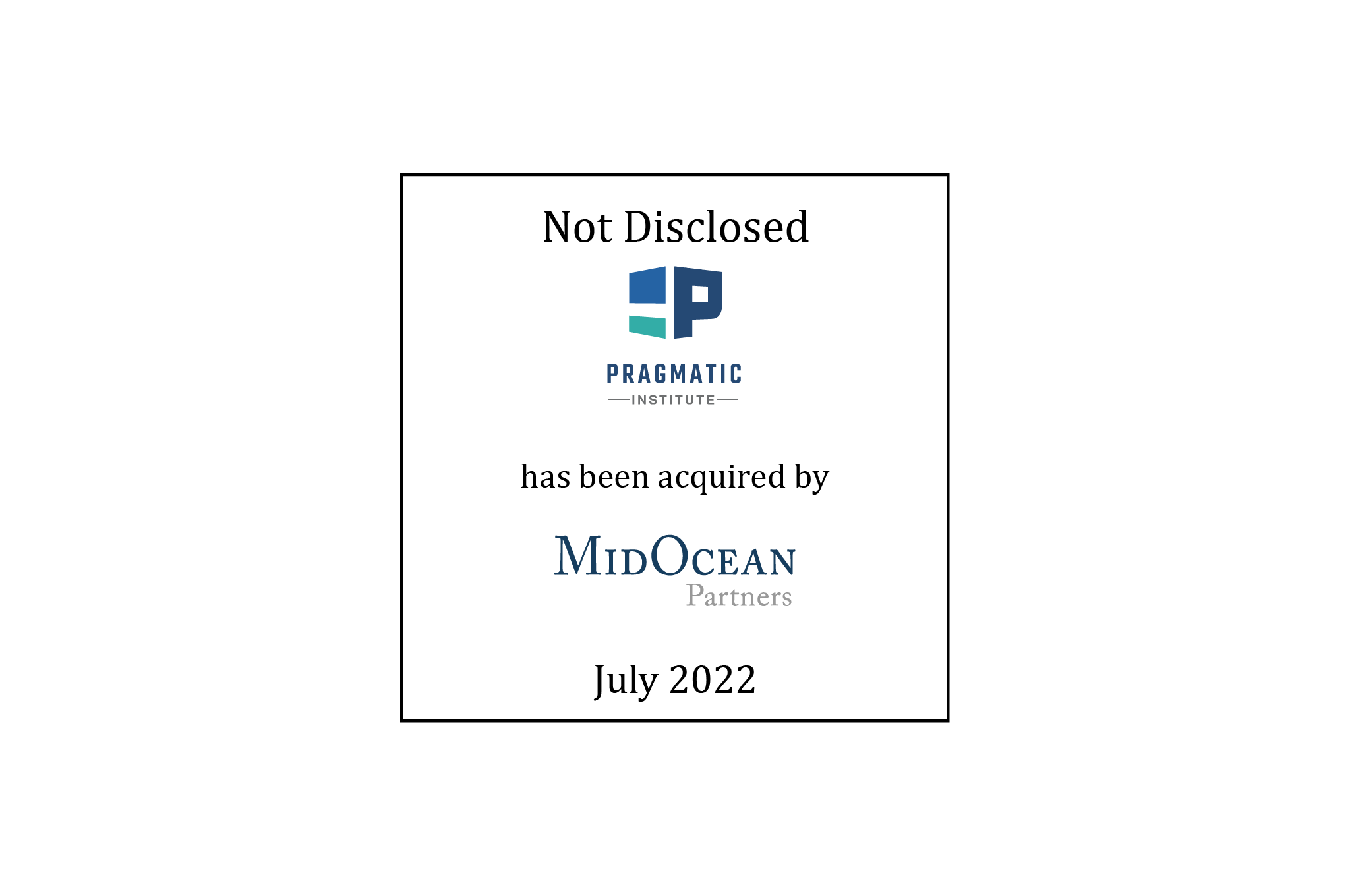 Not Disclosed | Pragmatic Institute (logo) has been Acquired by MidOcean Partners (logo) | July 2022