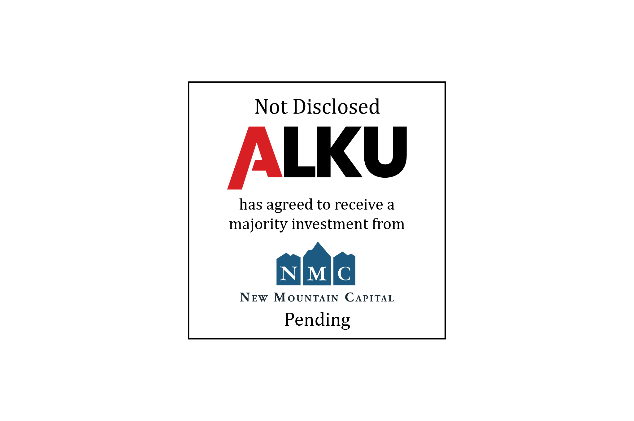 Not Disclosed | ALKU has agreed to receive a majority investment from New Mountain Capital | Pending