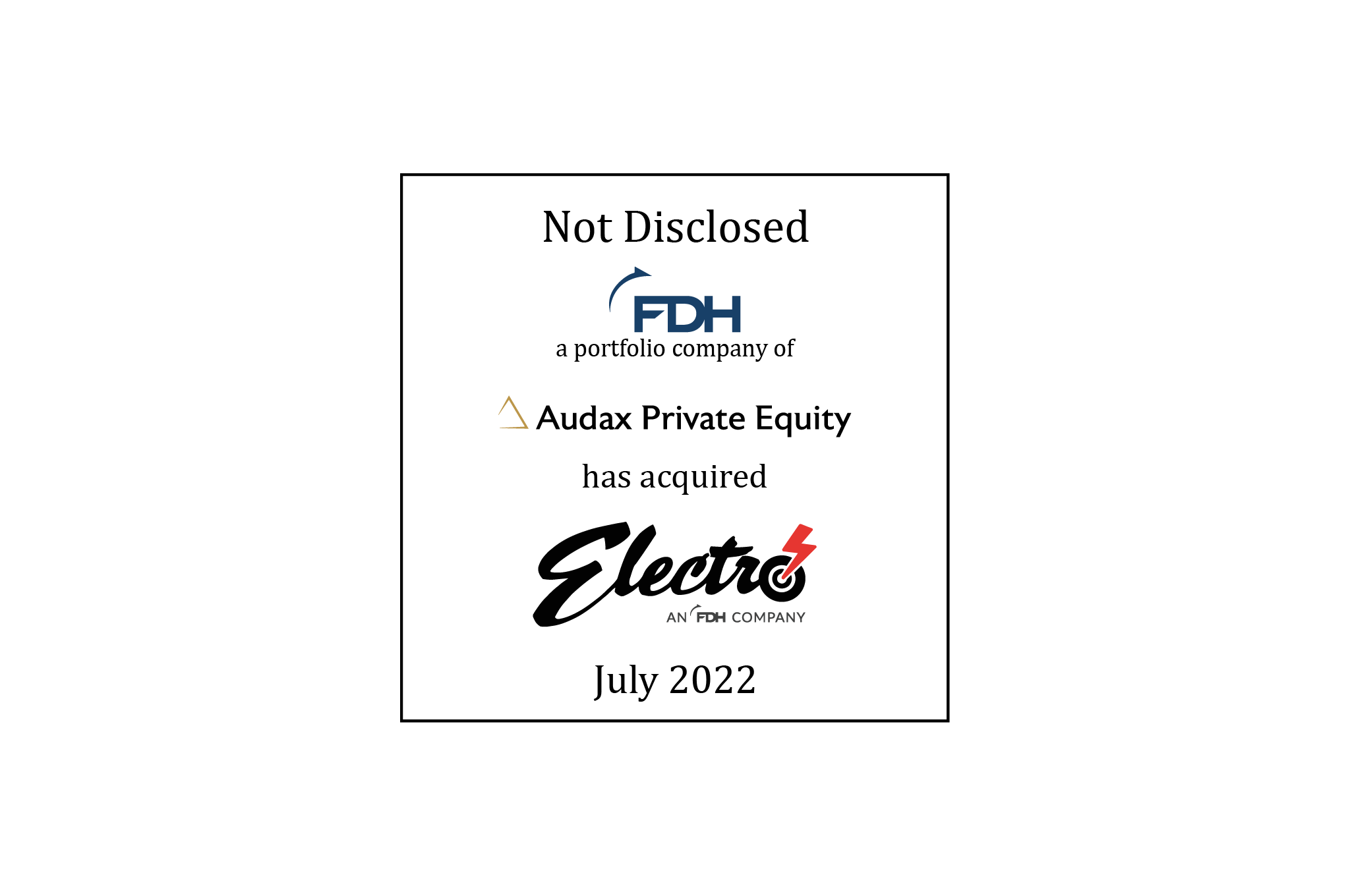 Not Disclosed | FDH Aero (logo), a portfolio company of Audax Private Equity (logo),  has acquired Electro Enterprises (logo) | July 2022