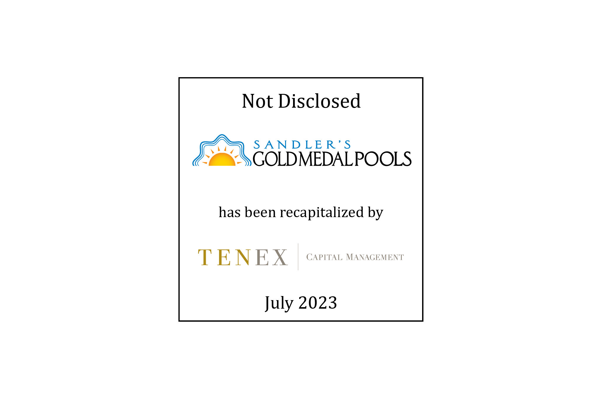 Not Disclosed | Gold Medal Pools (logo) has been recapitalized by Tenex Capital Management (logo) | July 2023 