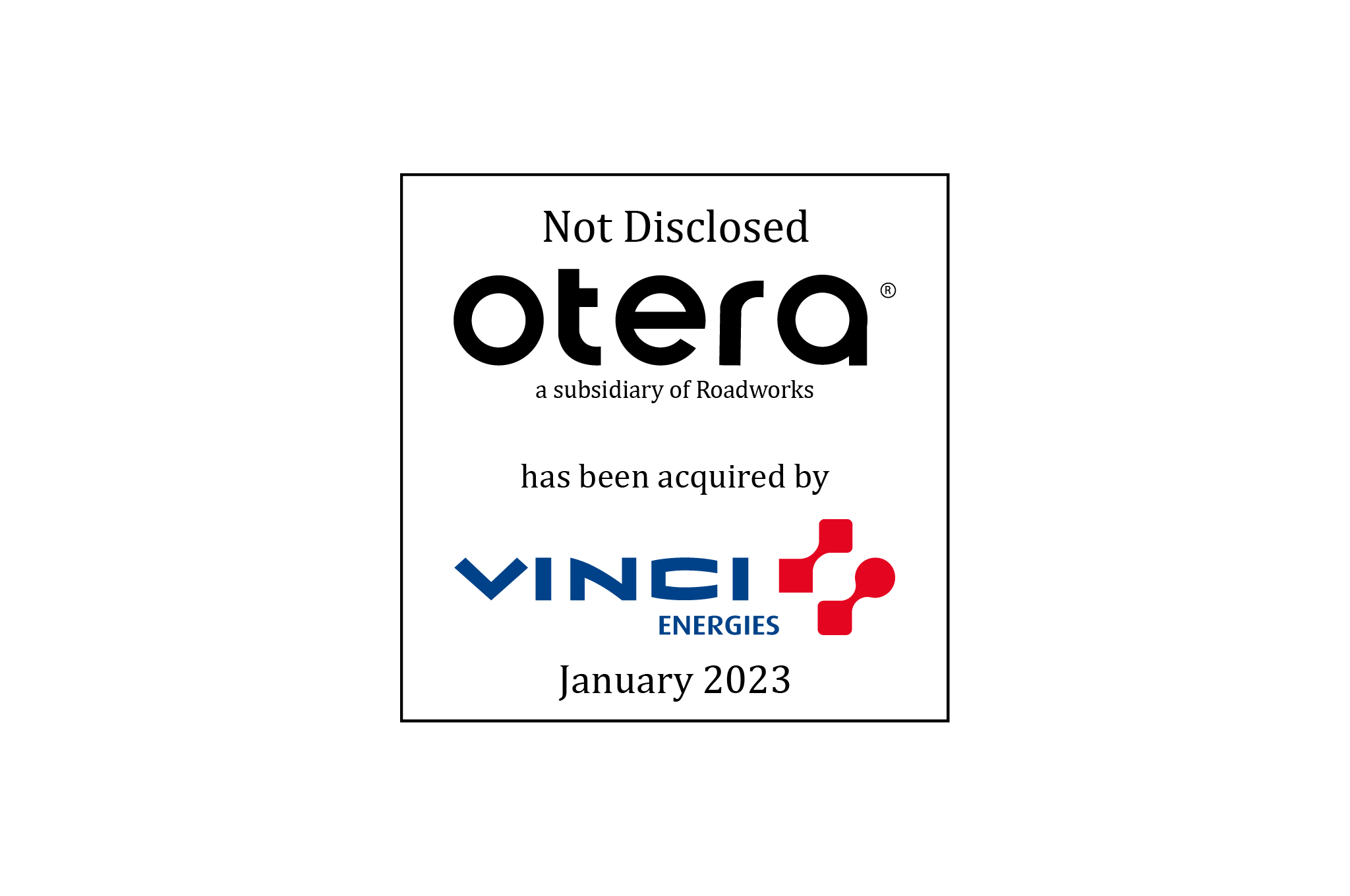 Not Disclosed | Otera (logo) a subsidiary of Roadworks, has been acquired by Vinci Energies (logo) | January 2023