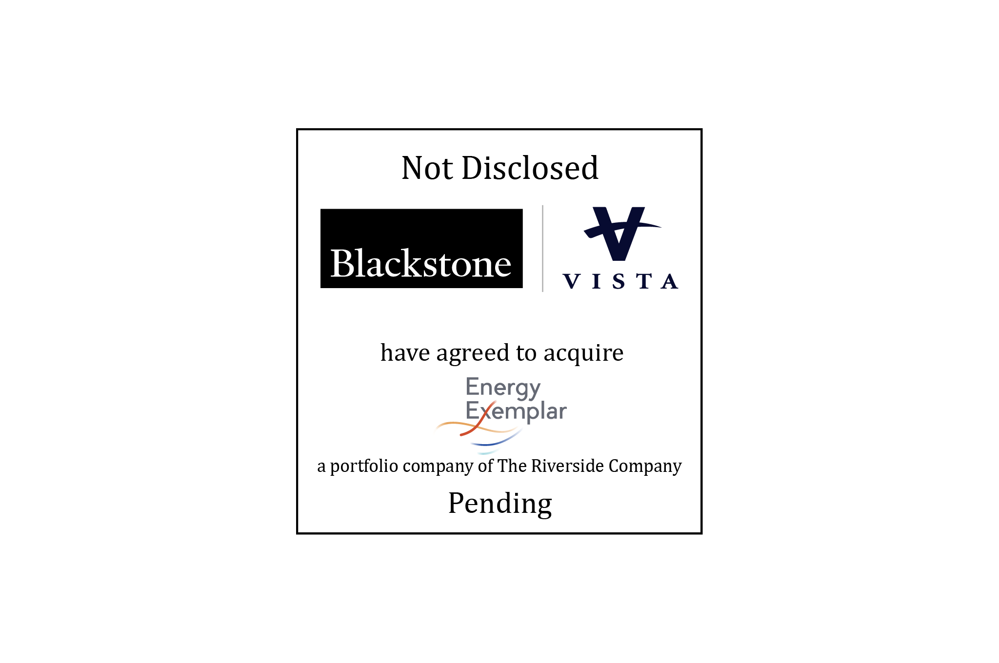 Not Disclosed | Blackstone (logo) Vista (logo) have agreed to acquire Energy Exemplar (logo), a portfolio company of The Riverside Company | Pending
