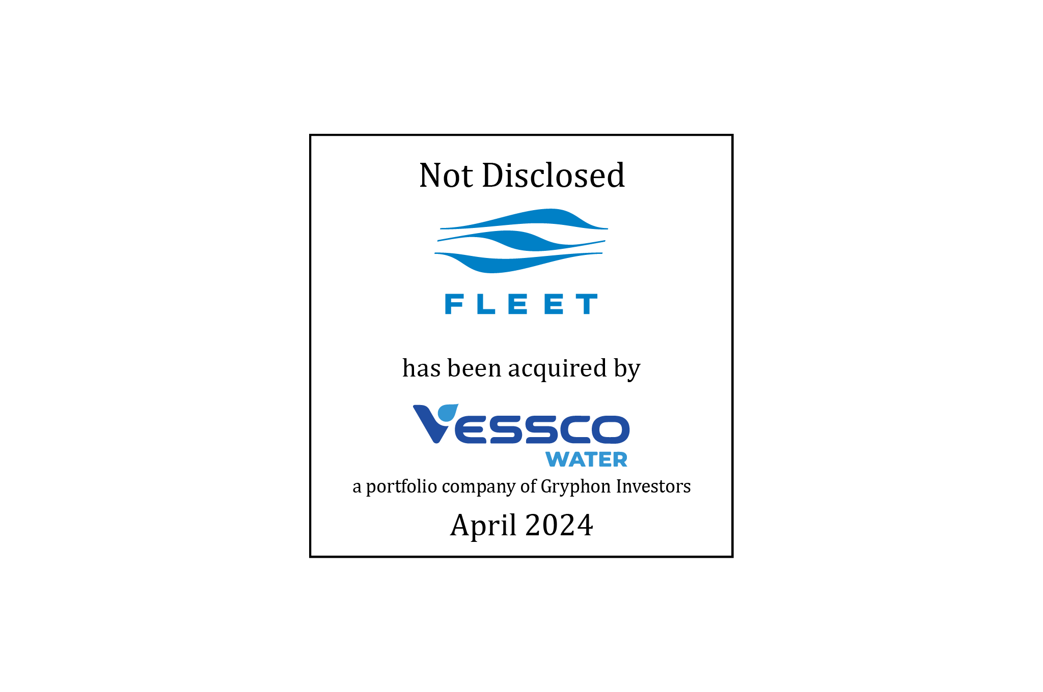 Not Disclosed | Fleet (logo) has been acquired by Vessco Water (logo), a portfolio company of Gryphon Investors | April 2024