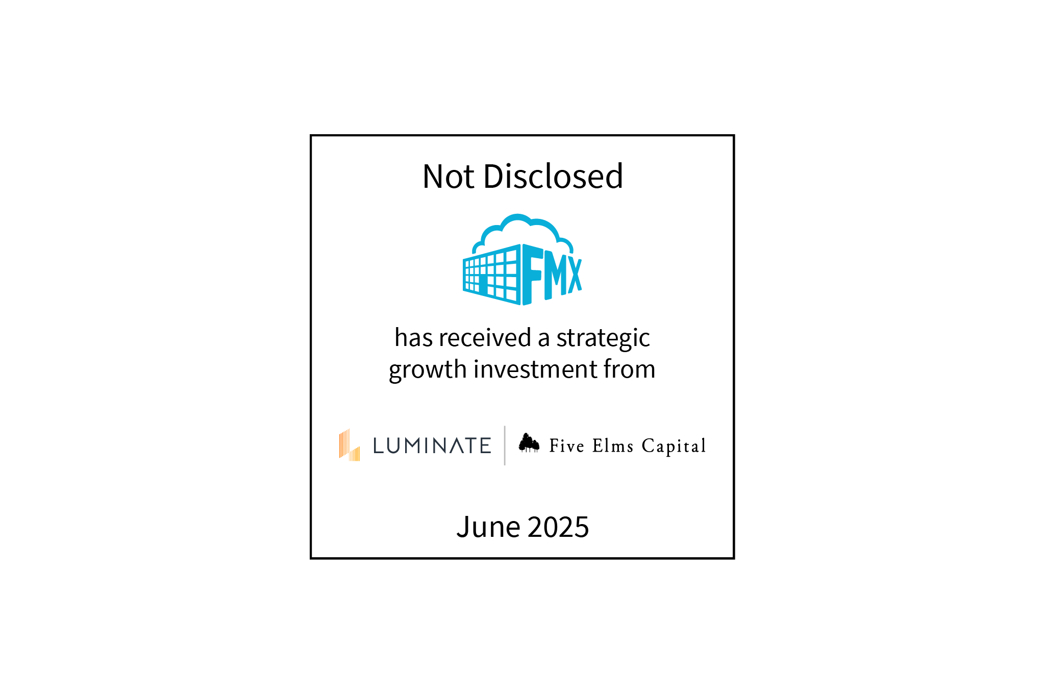 Not disclosed | FMX (logo) has received a strategic growth investment  from Luminate (logo) and Five Elms Capital (logo) | June 2025