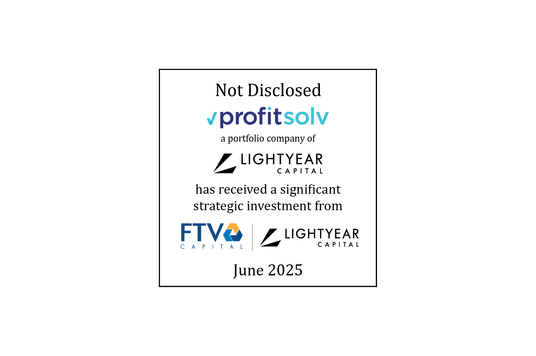 Not Disclosed | ProfitSolv (logo), a portfolio company of Lightyear Capital (logo) has received a significant growth equity investment from FTV Capital (logo) | June 2025