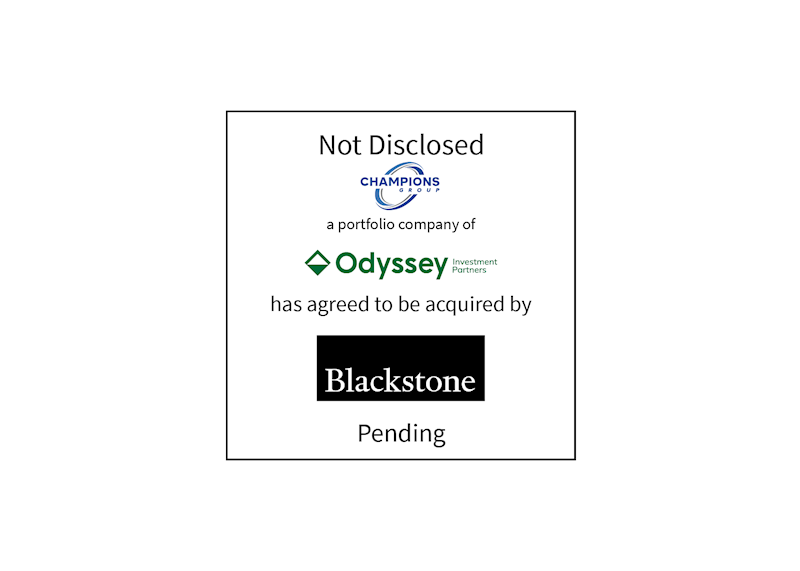 Not Disclosed | Champions Group (logo), a portfolio company of Odyssey Investment Partners (logo), has agreed to be acquired by Blackstone | Pending