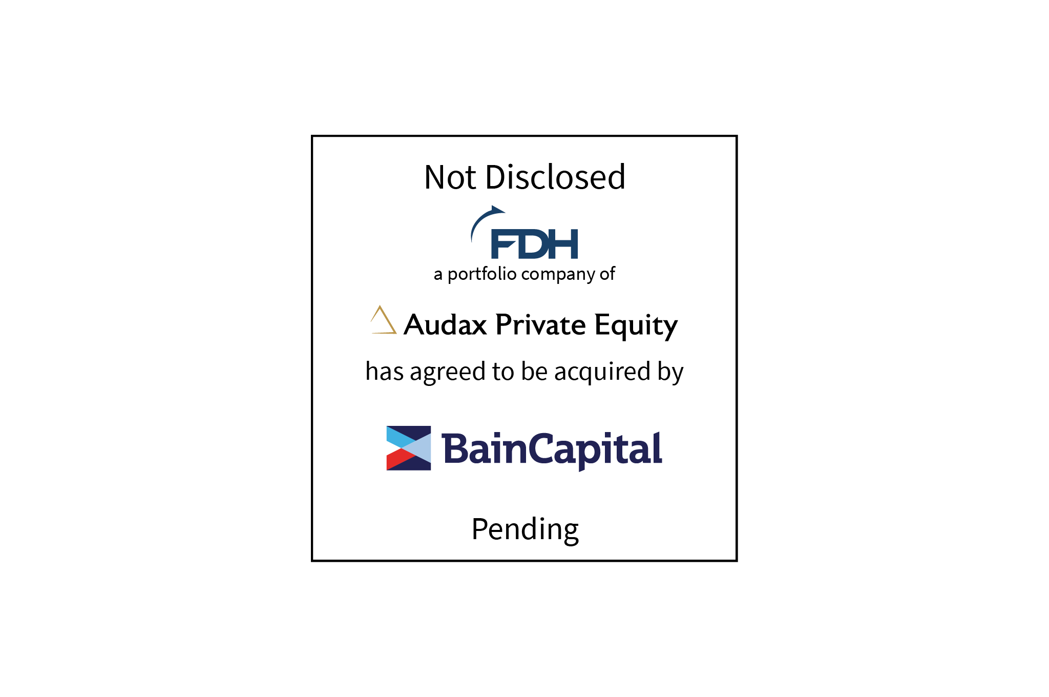 Not disclosed | FDH Aero (logo), a portfolio company of Audax Private Equity (logo), has agreed to be acquired by Bain Capital (logo) | Pending