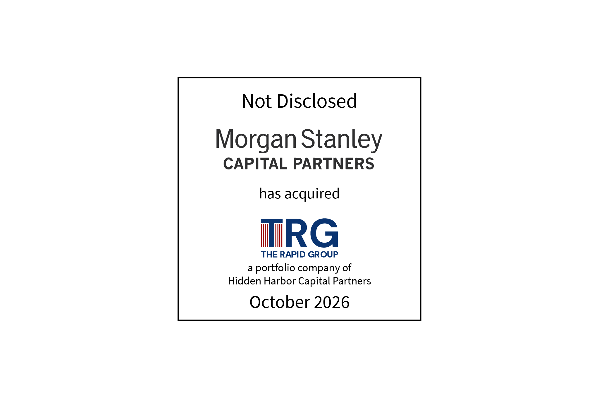 Not Disclosed | Morgan Stanley Capital Partners has acquired The Rapid Group (logo), a portfolio company of Hidden Harbor Capital Partners | October 2026
