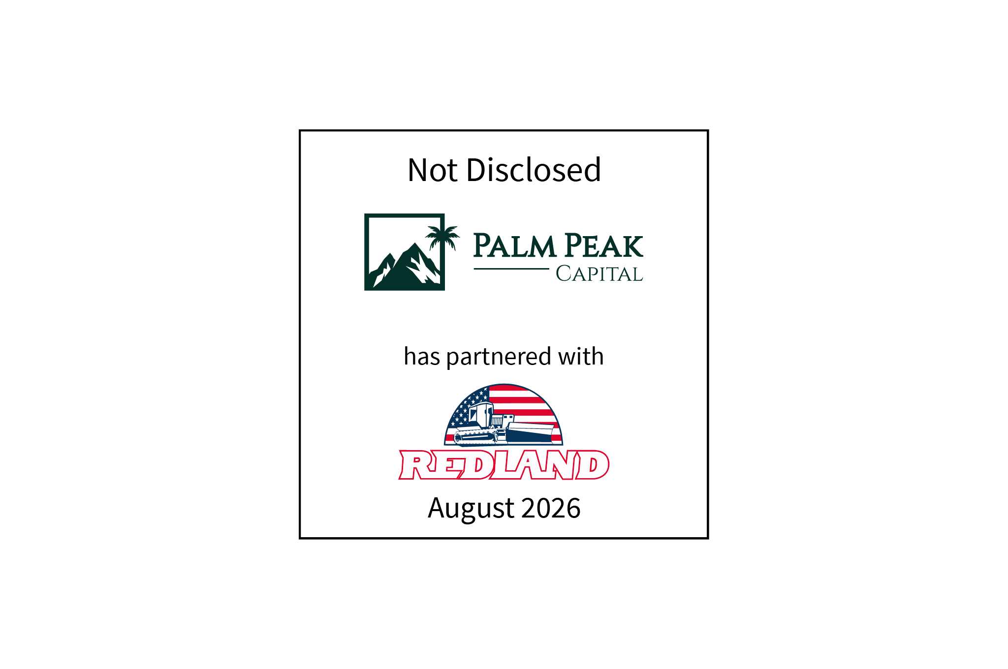 Not disclosed | Palm Peak Capital (logo) has partnered with The Redland Company (logo) | August 2026
