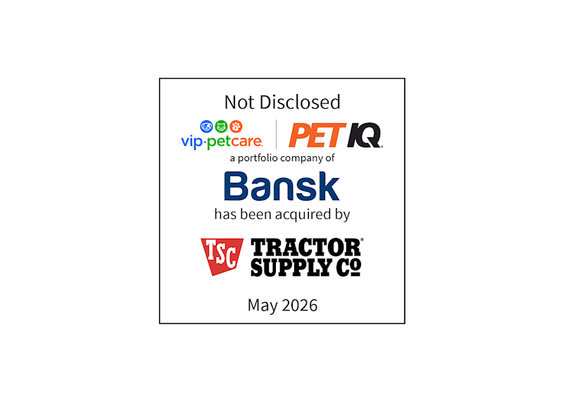 Not Disclosed | VIP Petcare (logo) Pet IQ (logo), a portfolio company of Bansk (logo), has been acquired by Tractor Supply Co (logo) | May 2026