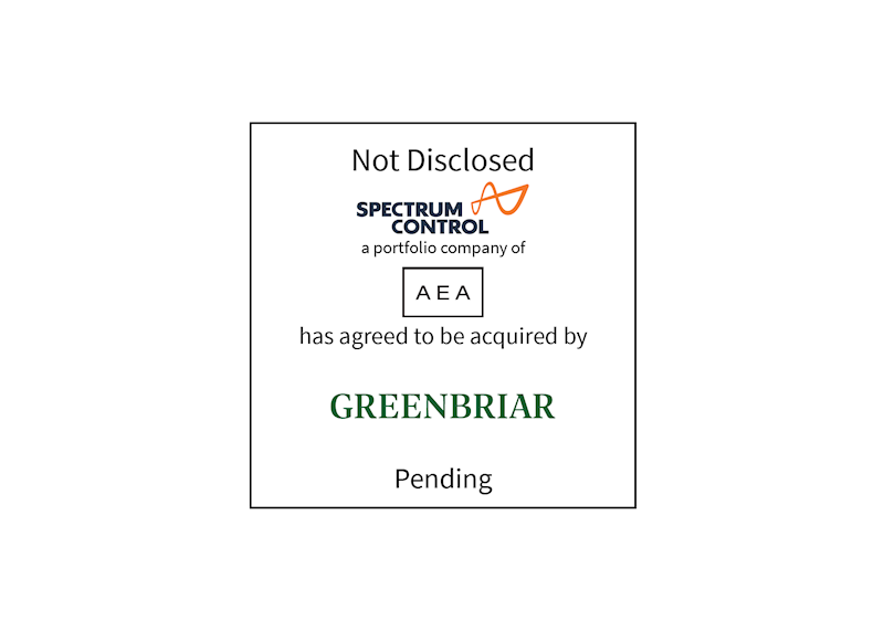 Not Disclosed | Spectrum Control (logo), a portfolio company of AEA, has agreed to be acquired by Greenbriar (logo) | Pending