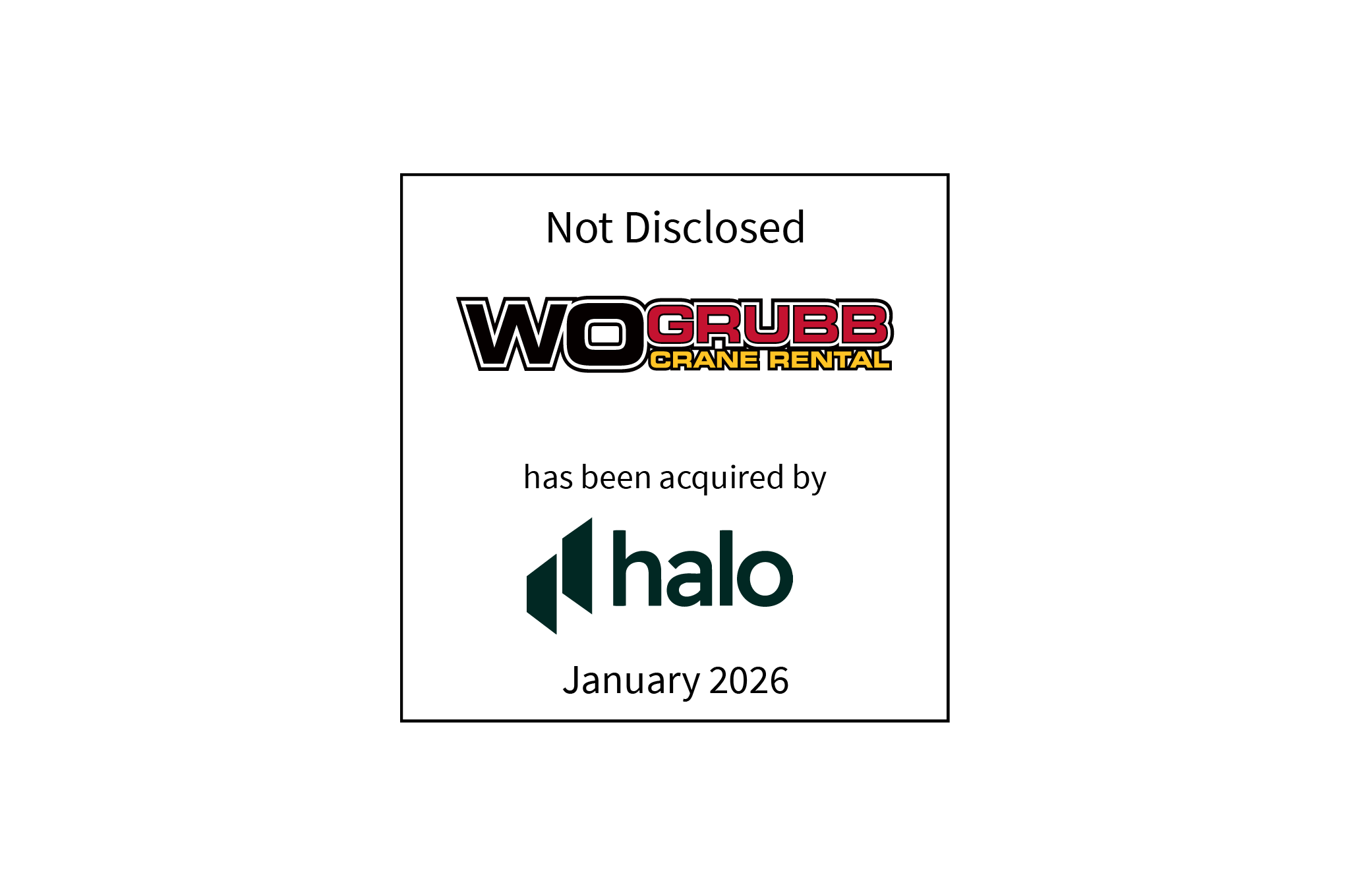 Not Disclosed | W.O. Grubb Crane Rental (logo) Has Been Acquired by  Halo Partners (logo) | January 2026